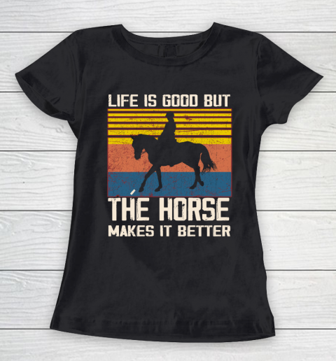 Life is good but The horse makes it better Women's T-Shirt