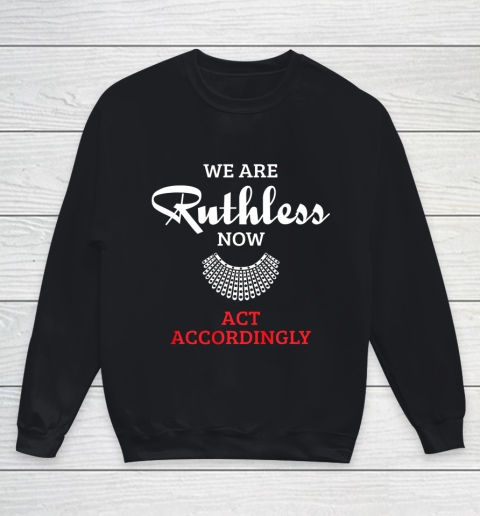 We Are Ruthless Now Act Accordingly Youth Sweatshirt