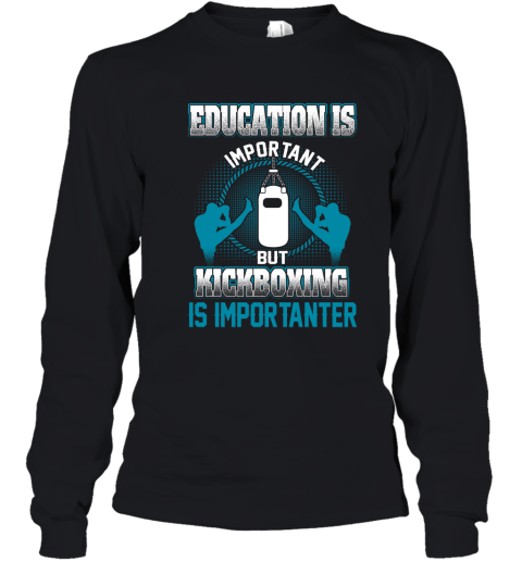 Education Is Important But Kick Boxing Is Importanter Youth Long Sleeve