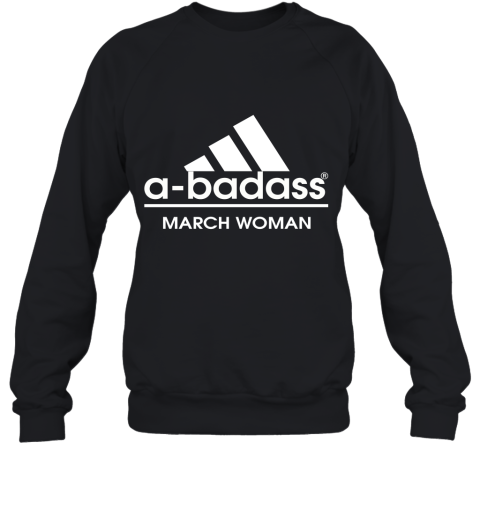 A Badass March Woman Are Born In March Sweatshirt