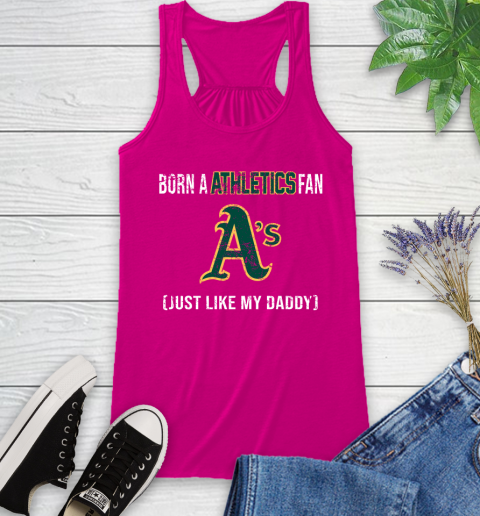 MLB Baseball Oakland Athletics Loyal Fan Just Like My Daddy Shirt Racerback Tank - Image 6