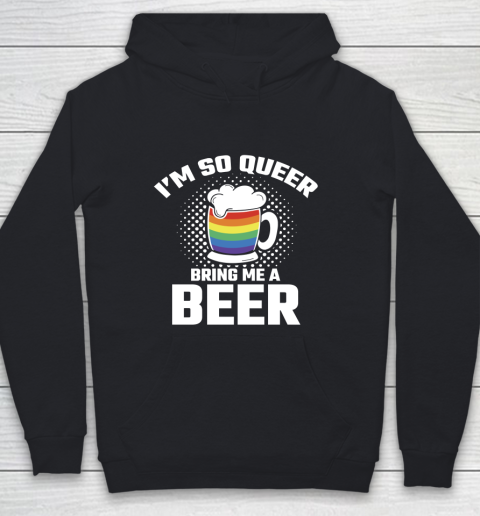 Beer Lover Funny Shirt I'm So Queer Bring Me A Beer Funny Lgbt Lesbian Pride Youth Hoodie
