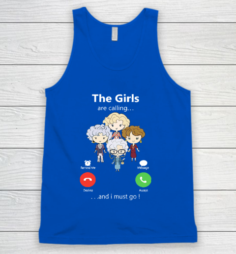 Golden Girls Tshirt The Girls Are Calling And I Must Go The Golden Girls Tank Top 4
