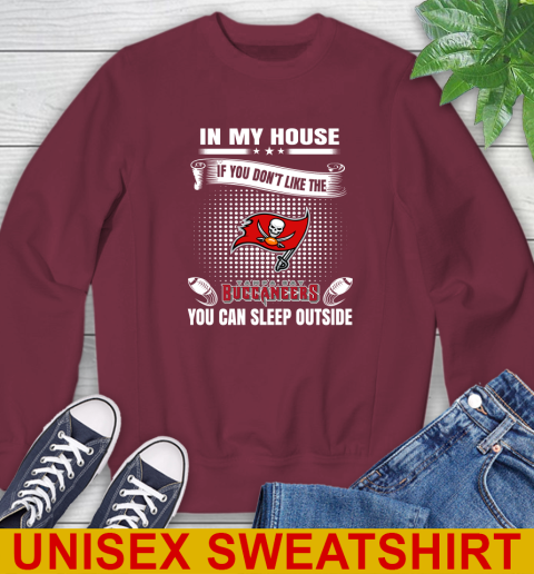 Tampa Bay Buccaneers NFL Football In My House If You Don't Like The Buccaneers You Can Sleep Outside Shirt Sweatshirt 6
