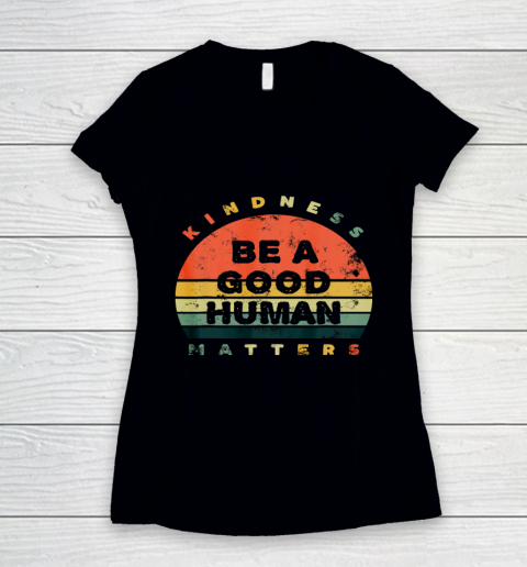 Be A Good Human Kindness Matters Women's V-Neck T-Shirt