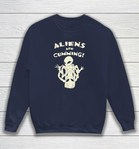 Aliens Are Cumming Sweatshirt 2