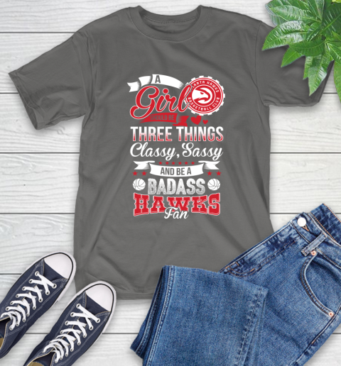 Atlanta Hawks NBA A Girl Should Be Three Things Classy Sassy And A Be Badass Fan T-Shirt 10