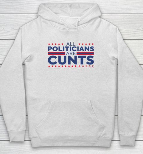 All Politicians Are Cunts Hoodie