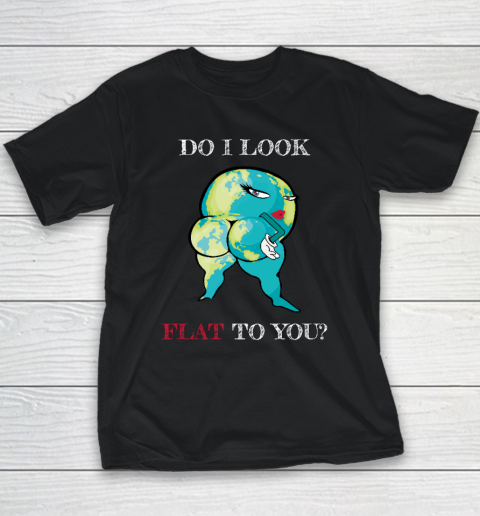 Do I Look Flat To You Anti Flat Thick Earth Youth T-Shirt