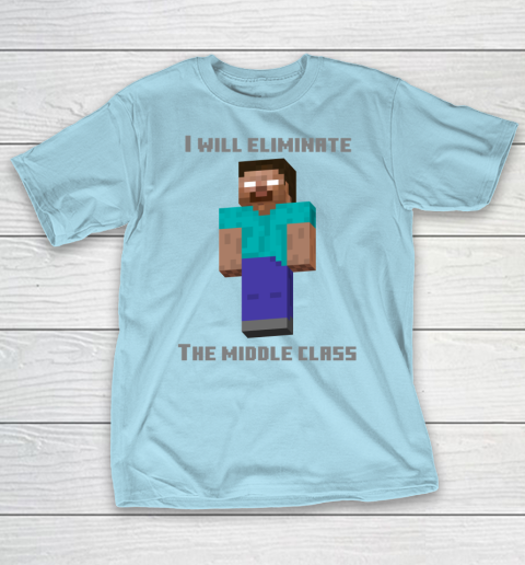 I Will Eliminate The Middle Class Herobrine Shirt T Shirt Tee For Sports