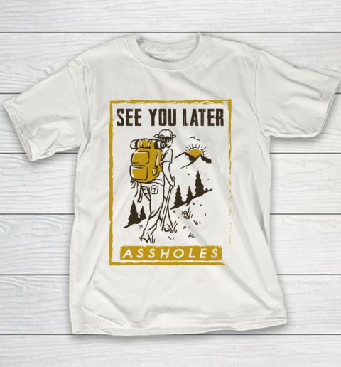 See You Later Assholes Funny Camping Hiking Climbing Mountain Lovers Youth T-Shirt