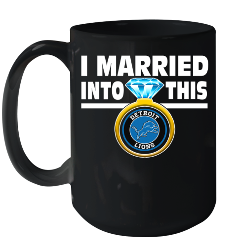 Detroit Lions NFL Football I Married Into This My Team Sports Ceramic Mug 15oz