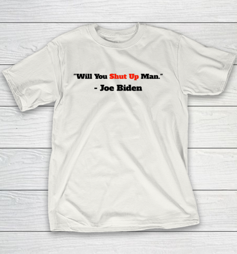 Will You Shut Up Man Funny Joe Biden Democrat Youth T-Shirt