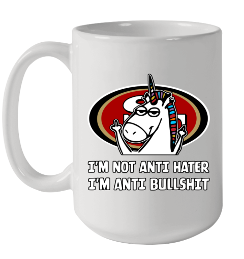 San Francisco 49ers NFL Football Unicorn I'm Not Anti Hater I'm Anti Bullshit Ceramic Mug 15oz