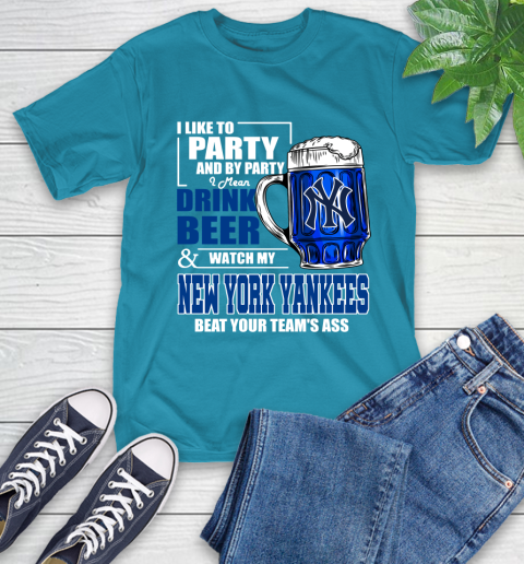 MLB I Like To Party And By Party I Mean Drink Beer And Watch My New York Yankees Sox Beat Your Team's Ass Baseball T-Shirt 9