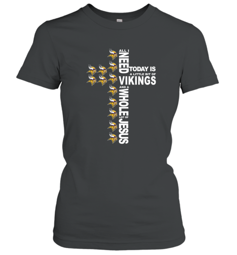 NFL All I Need Today Is A Little Bit Of Minnesota Vikings And A Whole Lot Of Jesus Football BNpAVF9pWuu ladies t shirt 20 95 151514 front black