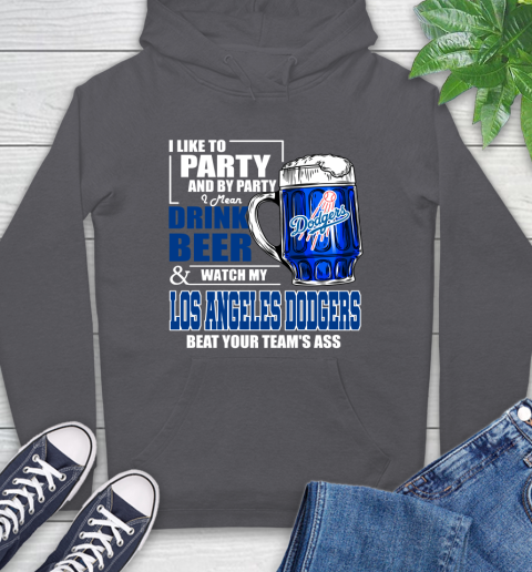 MLB I Like To Party And By Party I Mean Drink Beer And Watch My Los Angeles Dodgers Beat Your Team's Ass Baseball Hoodie 7