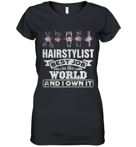 Hair Stylist Best Job In The Word And I Own It Flower Women's V-Neck T-Shirt