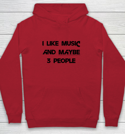 I Like Music and Maybe 3 People Graphic Tee Funny Saying Youth Hoodie 6