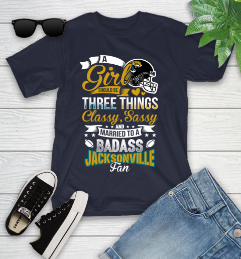 Jacksonville Jaguars NFL Football A Girl Should Be Three Things Classy Sassy And A Be Badass Fan Youth T-Shirt 2