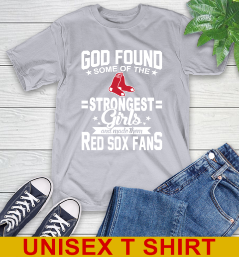 Boston Red Sox MLB Baseball God Found Some Of The Strongest Girls Adoring Fans T-Shirt 5