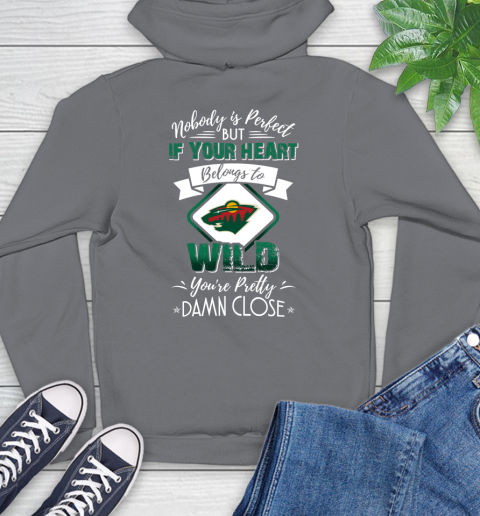 NHL Hockey Minnesota Wild Nobody Is Perfect But If Your Heart Belongs To Wild You're Pretty Damn Close Shirt Hoodie 7