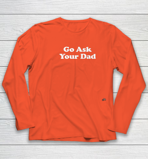 Go Ask Your Dad Funny Mom Youth Long Sleeve 3
