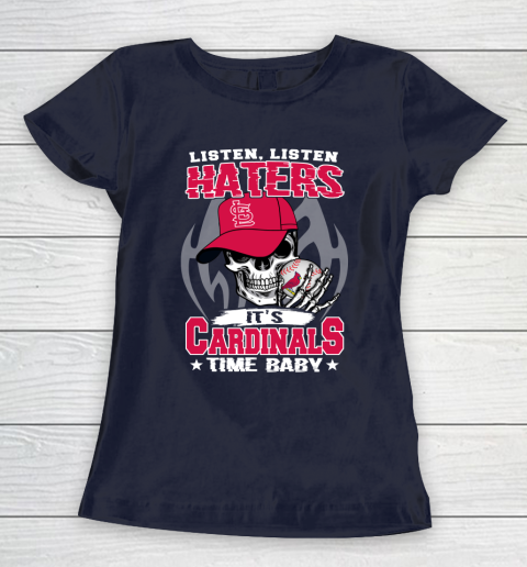 Listen Haters It is CARDINALS Time Baby MLB Women's T-Shirt 2