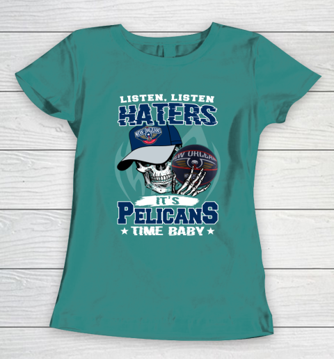Listen Haters It is PELICANS Time Baby NBA Women's T-Shirt 10