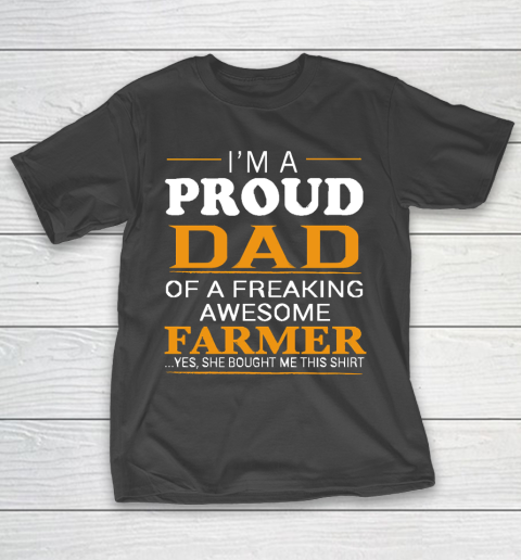 Father's Day Funny Gift Ideas Apparel  Proud Dad of Freaking Awesome FARMER She bought me this T Sh T-Shirt