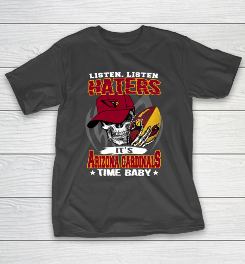 Listen Haters It is CARDINALS Time Baby NFL T-Shirt