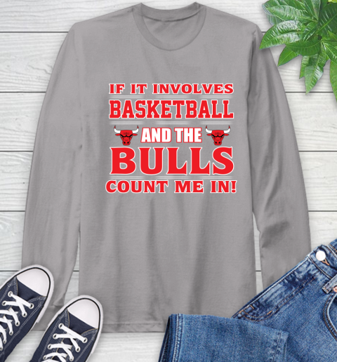 NBA If It Involves Basketball And Chicago Bulls Count Me In Sports Long Sleeve T-Shirt 6