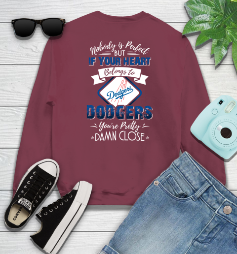 MLB Baseball Los Angeles Dodgers Nobody Is Perfect But If Your Heart Belongs To Dodgers You're Pretty Damn Close Shirt Sweatshirt 5
