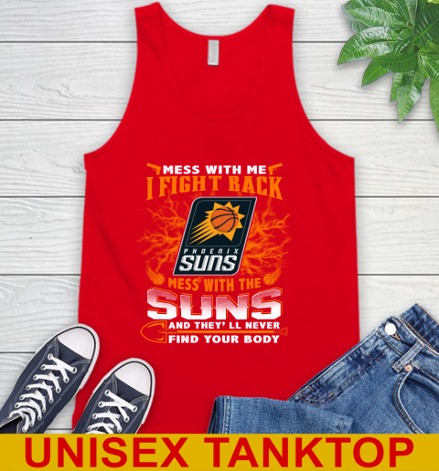 NBA Basketball Phoenix Suns Mess With Me I Fight Back Mess With My Team And They'll Never Find Your Body Shirt Tank Top 5