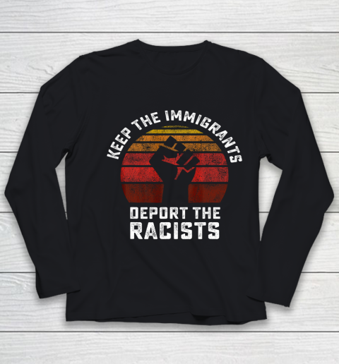 Keep the Immigrants Deport the Racists Anti Racism Fist Youth Long Sleeve