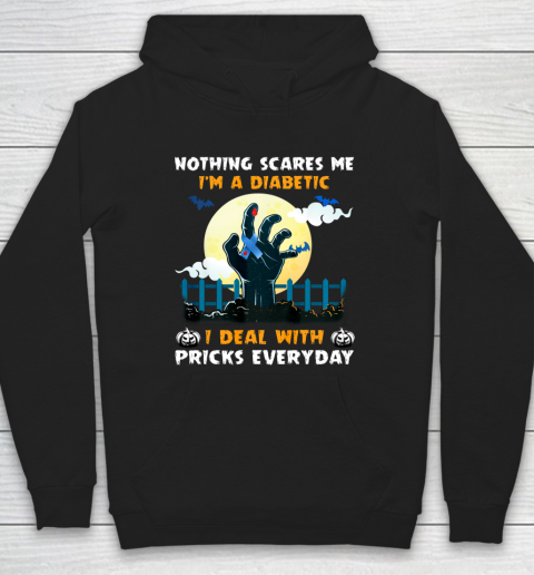Nothing Scares Me I m A DIabetic I Deal With Pricks Everyday Hoodie