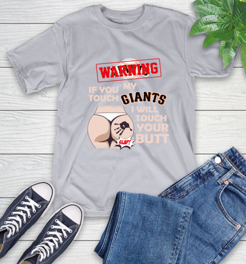 San Francisco Giants MLB Baseball Warning If You Touch My Team I Will Touch My Butt T-Shirt 6