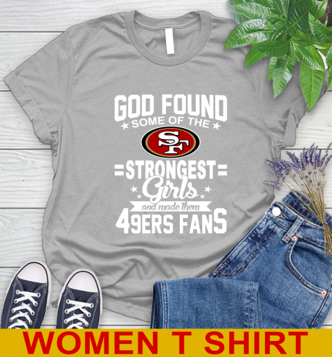 San Francisco 49ers NFL Football God Found Some Of The Strongest Girls Adoring Fans Women's T-Shirt 5