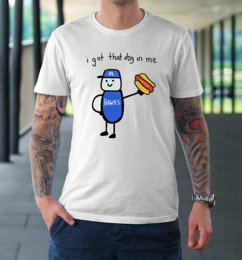 I Got That Dog In Me Funny T-Shirt