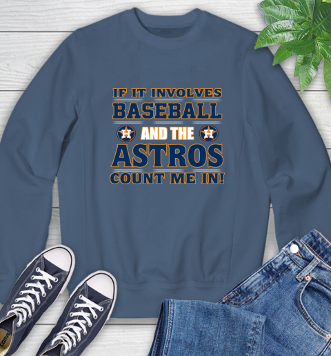MLB If It Involves Baseball And The Houston Astros Count Me In Sports Sweatshirt 7