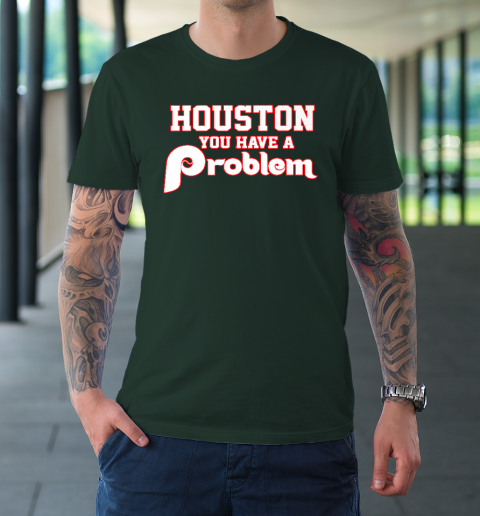 houston you have a problem phillies shirt