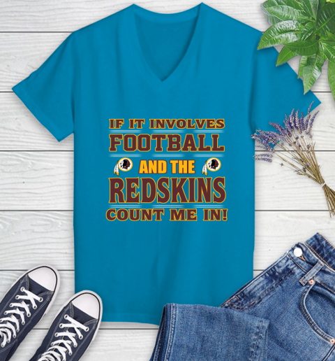 NFL If It Involves Football And The Washington Redskins Count Me In Sports Women's V-Neck T-Shirt 7
