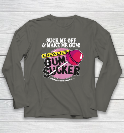 Suck Me Off And Make Me Gum Chewlie's Gum Sucker Long Sleeve T-Shirt 4