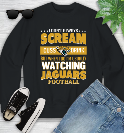 Jacksonville Jaguars NFL Football I Scream Cuss Drink When I'm Watching My Team Youth Sweatshirt