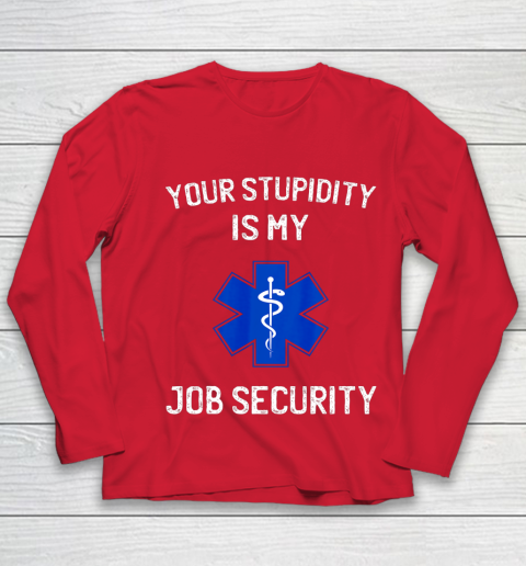 Your Stupidity is My Job Security Funny EMT EMS Paramedic Youth Long Sleeve 8