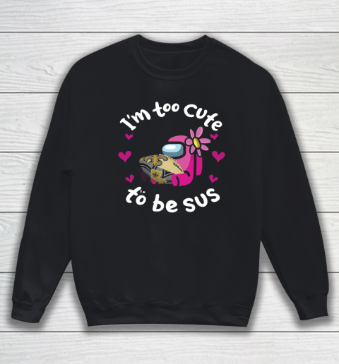 New Orleans Saints NFL Football Among Us I Am Too Cute To Be Sus Sweatshirt
