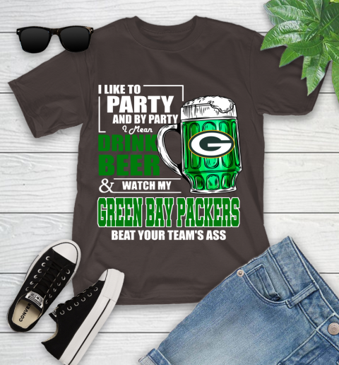NFL I Like To Party And By Party I Mean Drink Beer and Watch My Green Bay Packers Beat Your Team's Ass Football Youth T-Shirt 7