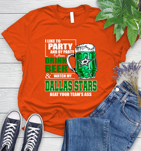 NHL I Like To Party And By Party I Mean Drink Beer And Watch My Dallas Stars Beat Your Team's Ass Hockey Women's T-Shirt 3