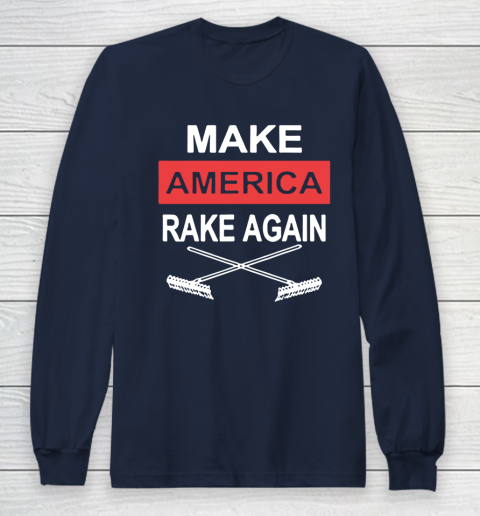 Make America Rake Again Long Sleeve T-Shirt 2