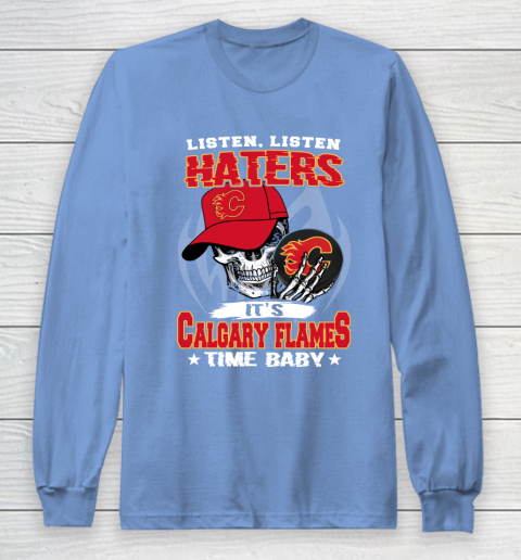 Listen Haters It is FLAMES Time Baby NHL Long Sleeve T-Shirt 8